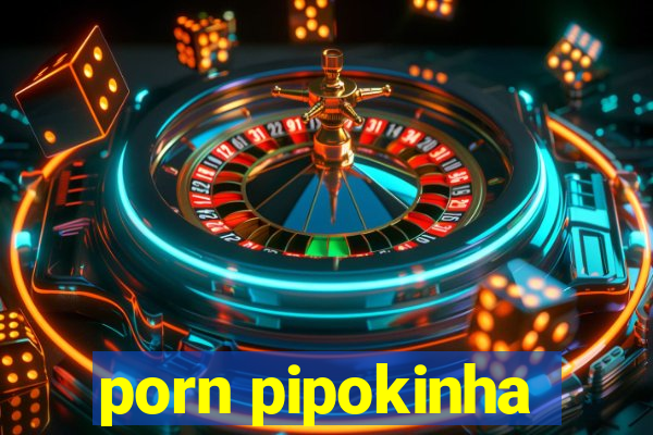 porn pipokinha